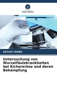 Produktbild: Untersuchung von Wurzelf&auml;ulekrankheiten bei Kichererbse und deren Bek&auml;mpfung