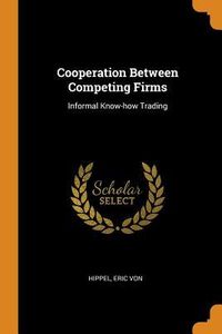 Produktbild: Cooperation Between Competing Firms: Informal Know-How Trading