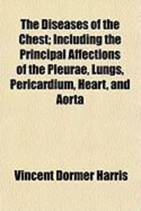 Produktbild: The Diseases of the Chest; Including the Principal Affections of the Pleurae, Lungs, Pericardium, Heart, and Aorta