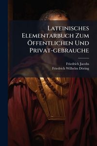 Produktbild: Lateinisches Elementarbuch Zum &Atilde;-ffentlichen Und Privat-gebrauche