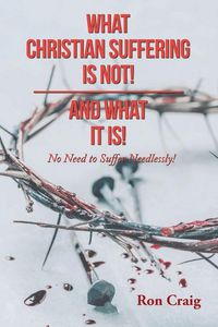 Produktbild: What Christian Suffering Is Not! and What It Is!