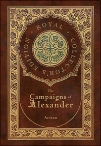Produktbild: The Campaigns of Alexander (Royal Collector's Edition) (Case Laminate Hardcover with Jacket)