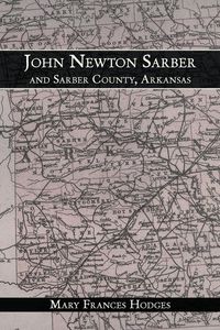 Produktbild: John Newton Sarber and Sarber County, Arkansas