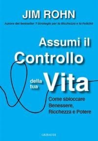 Produktbild: Assumi il controllo della tua vita. Come sbloccare benessere, ricchezza e potere