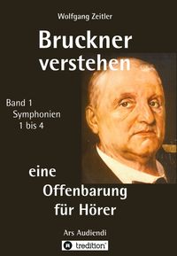 Produktbild: Bruckner verstehen 1 - eine Offenbarung f&uuml;r H&ouml;rer, Melomorphosen Band 1, sichtbar gemachte Informationsmatrix f&uuml;r embodiment