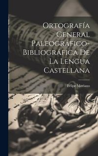 Produktbild: Ortograf&iacute;a General Paleogr&aacute;fico-Bibliogr&aacute;fica De La Lengua Castellana