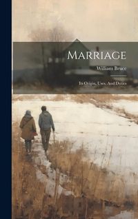 Produktbild: Marriage: Its Origin, Uses, And Duties