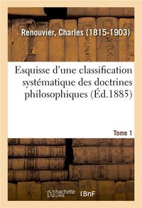 Produktbild: Esquisse d'Une Classification Syst&eacute;matique Des Doctrines Philosophiques. Tome 1