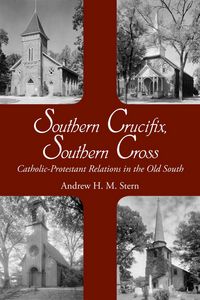 Produktbild: Southern Crucifix, Southern Cross: Catholic-Protestant Relations in the Old South