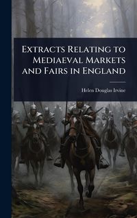 Produktbild: Extracts Relating to Mediaeval Markets and Fairs in England