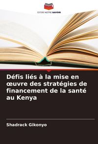 Produktbild: D&eacute;fis li&eacute;s &agrave; la mise en &iquest;uvre des strat&eacute;gies de financement de la sant&eacute; au Kenya