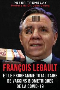 Produktbild: Fran&ccedil;ois Legault et Le Programme Totalitaire de Vaccins Biom&eacute;triques de la Covid-19