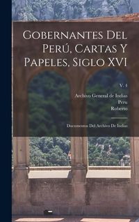 Produktbild: Gobernantes del Per&uacute;, cartas y papeles, siglo XVI; documentos del Archivo de Indias; v. 4