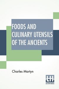 Produktbild: Foods And Culinary Utensils Of The Ancients