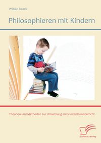 Produktbild: Philosophieren mit Kindern: Theorien und Methoden zur Umsetzung im Grundschulunterricht