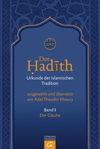 Produktbild: Der Hadith. Quelle der islamischen Tradition / Der Glaube