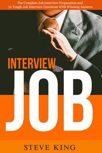 Produktbild: Job Interview: The Complete Job Interview Preparation and 70 Tough Job Interview Questions with Winning Answers