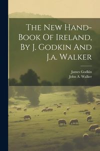 Produktbild: The New Hand-book Of Ireland, By J. Godkin And J.a. Walker