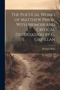 Produktbild: The Poetical Works of Matthew Prior, With Memoir and Critical Dissertation by G. Gilfillan