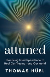 Bild vom Artikel Attuned: Practicing Interdependence to Heal Our Trauma--And Our World vom Autor Thomas Hübl