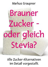 Produktbild: Brauner Zucker - oder gleich Stevia?