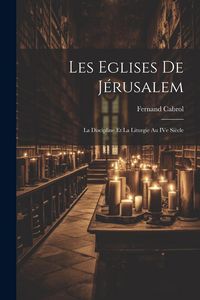 Produktbild: Les Eglises de J&eacute;rusalem: La discipline et la liturgie au IVe si&egrave;cle