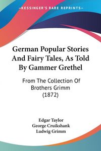 Produktbild: German Popular Stories And Fairy Tales, As Told By Gammer Grethel