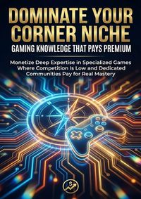 Produktbild: Dominate Your Corner: Niche Gaming Knowledge That Pays Premium