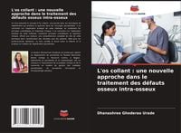 Produktbild: L'os collant : une nouvelle approche dans le traitement des d&eacute;fauts osseux intra-osseux