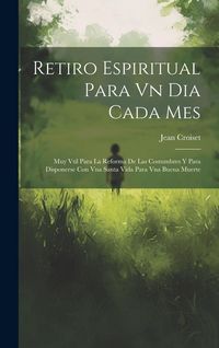 Produktbild: Retiro Espiritual Para Vn Dia Cada Mes: Muy Vtil Para La Reforma De Las Costumbres Y Para Disponerse Con Vna Santa Vida Para Vna Buena Muerte