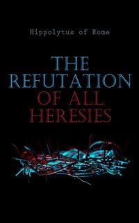 Produktbild: The Refutation of All Heresies (Annotated)