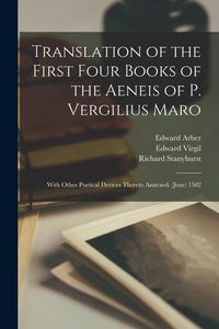Produktbild: Translation of the First Four Books of the Aeneis of P. Vergilius Maro: With Other Poetical Devices Thereto Annexed. (June) 1582