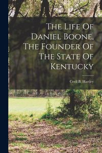 Produktbild: The Life Of Daniel Boone, The Founder Of The State Of Kentucky