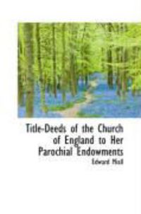 Produktbild: Title-Deeds of the Church of England to Her Parochial Endowments