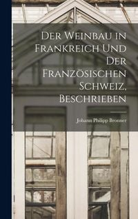 Produktbild: Der Weinbau in Frankreich Und Der Franz&ouml;sischen Schweiz, Beschrieben