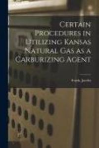 Produktbild: Certain Procedures in Utilizing Kansas Natural Gas as a Carburizing Agent