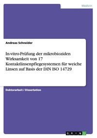 Produktbild: In-vitro-Pr&uuml;fung der mikrobioziden Wirksamkeit von 17 Kontaktlinsenpflegesystemen f&uuml;r weiche Linsen auf Basis der DIN ISO 14729