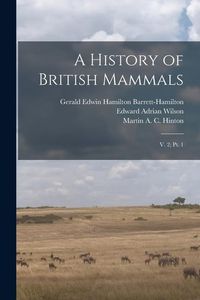 Produktbild: A History of British Mammals: V. 2; pt. 1