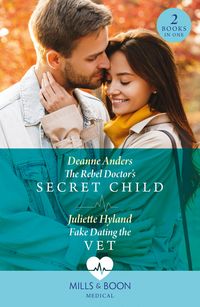 Produktbild: The Rebel Doctor's Secret Child / Fake Dating The Vet