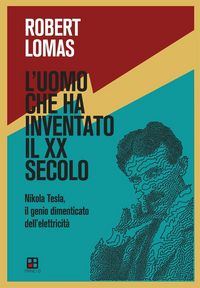 Produktbild: L' uomo che ha inventato il XX secolo. Nikola Tesla, il genio dimenticato dell'elettricit&agrave;