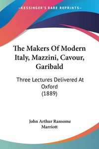 Produktbild: The Makers Of Modern Italy, Mazzini, Cavour, Garibald