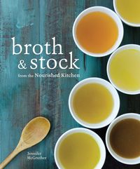 Produktbild: Broth and Stock from the Nourished Kitchen