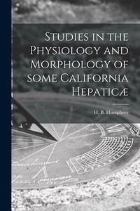 Produktbild: Studies in the Physiology and Morphology of Some California Hepatic&aelig;