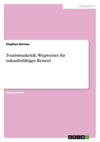 Produktbild: Tourismuskritik. Wegweiser f&uuml;r zukunftsf&auml;higes Reisen?
