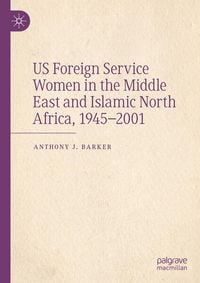 Produktbild: US Foreign Service Women in the Middle East and Islamic North Africa, 1945&ndash;2001