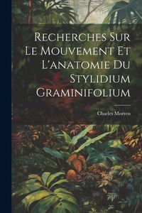 Produktbild: Recherches Sur Le Mouvement Et L'anatomie Du Stylidium Graminifolium