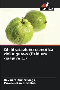 Produktbild: Disidratazione osmotica della guava (Psidium guajava L.)