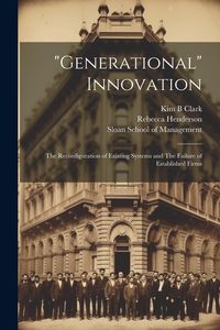 Produktbild: "Generational" Innovation: The Reconfiguration of Existing Systems and The Failure of Established Firms