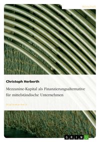 Produktbild: Mezzanine-Kapital als Finanzierungsalternative f&uuml;r mittelst&auml;ndische Unternehmen