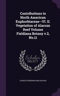 Produktbild: Contributions to North American Euphorbiaceae--VI. II. Vegetation of Alacran Reef Volume Fieldiana Botany v.2, No.11